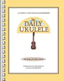 The Daily Ukulele: 365 písní pro lepší život - The Daily Ukulele: 365 Songs for Better Living