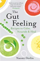 The Gut Feeling: The Gut Feeling: The Gut Feeling: The Gut Feeling: The Gut Feeling: Recepty pro uklidnění, výživu a uzdravení - The Gut Feeling: Recipes to Calm, Nourish & Heal