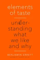 Prvky vkusu: Pochopení toho, co máme rádi a proč - Elements of Taste: Understanding What We Like and Why