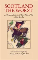 Nejhorší Skotsko - Posměšný průvodce nejhoršími místy k návštěvě - Scotland the Worst - A Derogatory Guide to the Worst Places to Visit
