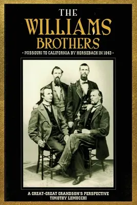 Bratři Williamsové: Z Missouri do Kalifornie na koních v roce 1843: Pohled prapravnuka na události v roce 1843 - The Williams Brothers: Missouri to California by Horseback in 1843: A Great-Great Grandson's Perspective