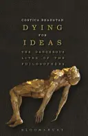 Umírání pro nápady: Nebezpečné životy filozofů: Kniha o myšlenkách: Nebezpečné životy filozofů - Dying for Ideas: The Dangerous Lives of the Philosophers