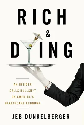 Bohatství a umírání: An Insider Calls Bullsh*t on America's Healthcare Economy (Zasvěcenec říká, že americká ekonomika zdravotnictví je blbost) - Rich & Dying: An Insider Calls Bullsh*t on America's Healthcare Economy