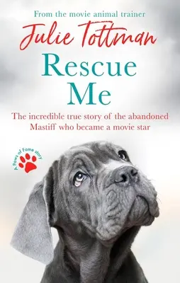 Zachraňte mě: Neuvěřitelný skutečný příběh opuštěného mastifa, který se stal filmovou hvězdou. - Rescue Me: The Incredible True Story of the Abandoned Mastiff Who Became a Movie Star