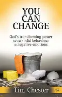 Můžeš se změnit - Boží proměňující moc pro naše hříšné chování a negativní emoce (Chester Dr. Tim (Autor)) - You Can Change - God's Transforming Power For Our Sinful Behaviour And Negative Emotions (Chester Dr Tim (Author))