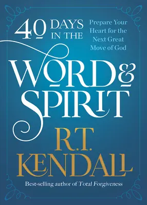 40 dní ve Slově a Duchu: Připravte své srdce na příští velké Boží hnutí. - 40 Days in the Word and Spirit: Prepare Your Heart for the Next Great Move of God