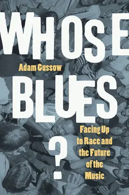 Čí je blues?: Blues: tváří v tvář rase a budoucnosti hudby - Whose Blues?: Facing Up to Race and the Future of the Music
