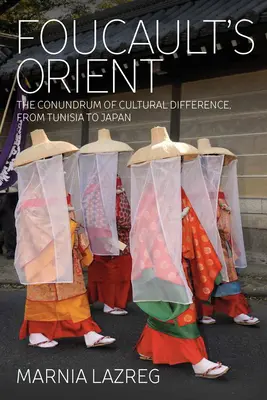 Foucaultův Orient: Od Tuniska po Japonsko: hlavolam kulturní odlišnosti - Foucault's Orient: The Conundrum of Cultural Difference, from Tunisia to Japan