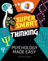 Superchytré myšlení: Snadná psychologie - Super Smart Thinking: Psychology Made Easy