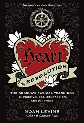 Srdce revoluce: Buddhovo radikální učení o odpuštění, soucitu a laskavosti - The Heart of the Revolution: The Buddha's Radical Teachings on Forgiveness, Compassion, and Kindness