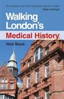 Procházka londýnskou lékařskou historií, druhé vydání - Walking London's Medical History Second Edition
