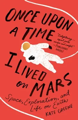 Kdysi dávno jsem žil na Marsu: Vesmír, průzkum a život na Zemi - Once Upon a Time I Lived on Mars: Space, Exploration, and Life on Earth