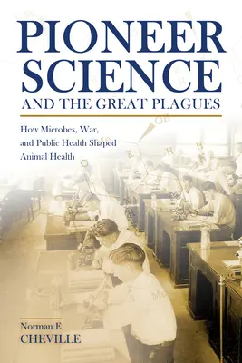 Pionýrská věda a velké epidemie: Jak mikroby, válka a veřejné zdraví ovlivnily zdraví zvířat. - Pioneer Science and the Great Plagues: How Microbes, War, and Public Health Shaped Animal Health