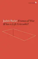 Rámce války: Kdy je život žalostný? - Frames of War: When Is Life Grievable?