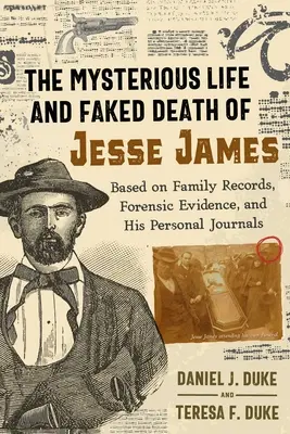 Záhadný život a fingovaná smrt Jesseho Jamese: Na základě rodinných záznamů, forenzních důkazů a jeho osobních deníků. - The Mysterious Life and Faked Death of Jesse James: Based on Family Records, Forensic Evidence, and His Personal Journals