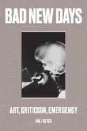 Špatné nové dny: Umění, kritika, mimořádné události - Bad New Days: Art, Criticism, Emergency