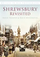 Shrewsbury Revisited - Británie na starých fotografiích - Shrewsbury Revisited - Britain in Old Photographs