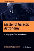 Mistr galaktické astronomie: Oort: životopis Jana Hendrika Oorta - Master of Galactic Astronomy: A Biography of Jan Hendrik Oort