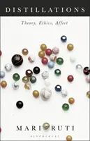 Destilace: Teorie, etika, afekt - Distillations: Theory, Ethics, Affect