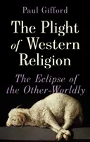Úděl západního náboženství - Zatmění jiného světa - Plight of Western Religion - The Eclipse of the Other-Worldly