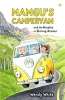Mamguův karavan a rytíři v zářivé zbroji - Mamgu's Campervan and the Knights in Shining Armour