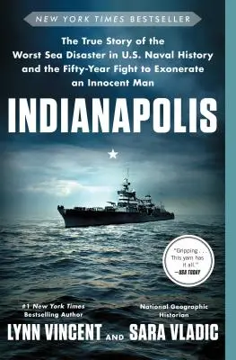 Indianapolis: Indiánská loď: Pravdivý příběh nejhorší námořní katastrofy v dějinách amerického námořnictva a padesátiletého boje za očištění nevinného muže - Indianapolis: The True Story of the Worst Sea Disaster in U.S. Naval History and the Fifty-Year Fight to Exonerate an Innocent Man