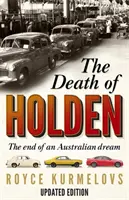 Holdenova smrt - bestseller o úpadku australské výroby - Death of Holden - The bestselling account of the decline of Australian manufacturing