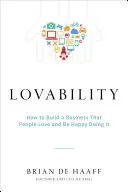 Lovability: Jak vybudovat firmu, kterou budou lidé milovat, a být při tom šťastní - Lovability: How to Build a Business That People Love and Be Happy Doing It