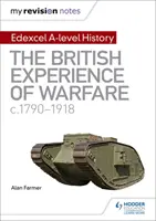 Moje poznámky k revizi: Edexcel A-level History: The British Experience of Warfare, c1790-1918 (Britská zkušenost s válčením, cca 1790-1918). - My Revision Notes: Edexcel A-level History: The British Experience of Warfare, c1790-1918