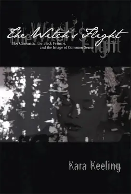 Čarodějnický úlet: Čarodějnický útěk: film, černoška a obraz zdravého rozumu - The Witch's Flight: The Cinematic, the Black Femme, and the Image of Common Sense