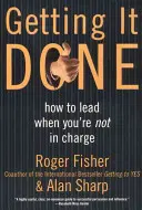 Getting It Done (Jak to udělat): Jak vést, když nejste ve vedení? - Getting It Done: How to Lead When You're Not in Charge