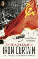 Železná opona - drcení východní Evropy 1944-56 - Iron Curtain - The Crushing of Eastern Europe 1944-56