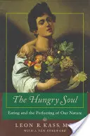 Hladová duše: Jídlo a zdokonalování naší přirozenosti - The Hungry Soul: Eating and the Perfecting of Our Nature