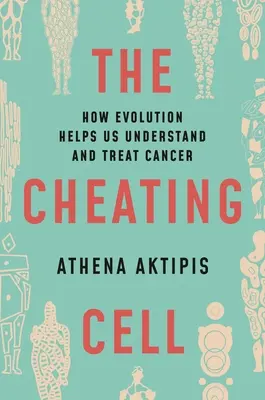 Podvádějící buňka: Jak nám evoluce pomáhá pochopit a léčit rakovinu - The Cheating Cell: How Evolution Helps Us Understand and Treat Cancer