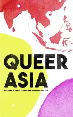 Queer Asia: Dekolonizace a nové pojetí sexuality a genderu - Queer Asia: Decolonising and Reimagining Sexuality and Gender