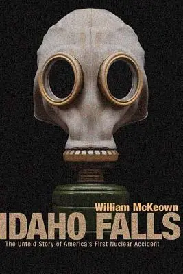 Idaho Falls: Nevyprávěný příběh první americké jaderné havárie - Idaho Falls: The Untold Story of America's First Nuclear Accident