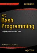 Pro Bash Programming, druhé vydání: Scripting the Gnu/Linux Shell, druhé vydání. - Pro Bash Programming, Second Edition: Scripting the Gnu/Linux Shell