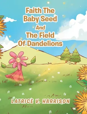 Faith The Baby Seed And The Field Of Dandelions (Víra, dětské semínko a pole pampelišek) - Faith The Baby Seed And The Field Of Dandelions
