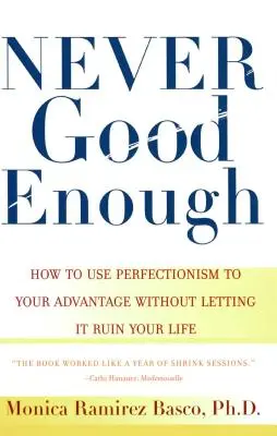 Nikdy dost dobrý: Jak využít perfekcionismus ve svůj prospěch, aniž by vám zničil život - Never Good Enough: How to Use Perfectionism to Your Advantage Without Letting It Ruin Your Life