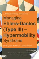 Multidisciplinární přístup k léčbě Ehlers-Danlosova syndromu (typ III) - syndromu hypermobility: Práce s chronickým komplexním pacientem - A Multidisciplinary Approach to Managing Ehlers-Danlos (Type III) - Hypermobility Syndrome: Working with the Chronic Complex Patient
