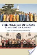 Politika oblékání v Asii a Americe: V Asii a Americe - The Politics of Dress in Asia and the Americas: In Asia and the Americas