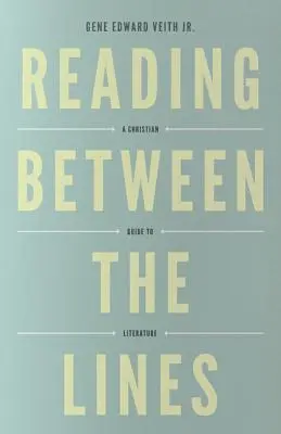 Čtení mezi řádky (Redesign): Křesťanský průvodce literaturou - Reading Between the Lines (Redesign): A Christian Guide to Literature