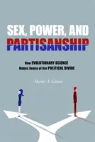 Sex, moc a stranictví: Jak evoluční věda vysvětluje naše politické rozpory. - Sex, Power, and Partisanship: How Evolutionary Science Makes Sense of Our Political Divide