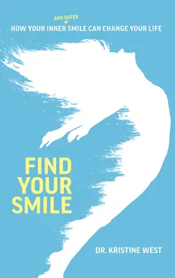 Najděte svůj úsměv: Jak může váš vnitřní a vnější úsměv změnit váš život. - Find Your Smile: How Your Inner and Outer Smile Can Change Your Life