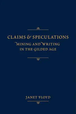 Tvrzení a spekulace: Hornictví a písemnictví v době zlatého věku - Claims and Speculations: Mining and Writing in the Gilded Age
