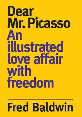 Milý pane Picasso: Ilustrovaný milostný románek se svobodou - Dear Mr. Picasso: An Illustrated Love Affair with Freedom