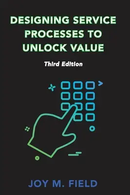 Designing Service Processes to Unlock Value, třetí vydání - Designing Service Processes to Unlock Value, Third Edition