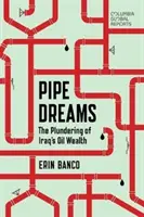 Pipe Dreams: Sny: Rozkrádání iráckého ropného bohatství - Pipe Dreams: The Plundering of Iraq's Oil Wealth