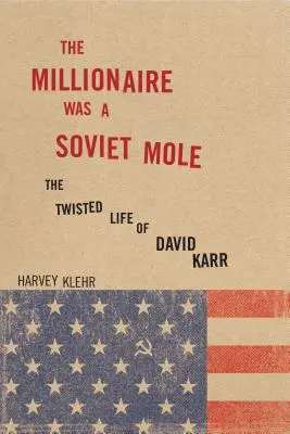 Milionář byl sovětský krtek: Pohnutý život Davida Karra (The Twisted Life of David Karr) - The Millionaire Was a Soviet Mole: The Twisted Life of David Karr