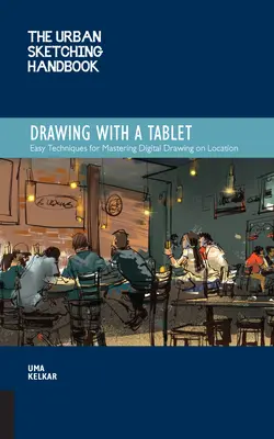 Příručka městského skicování Kreslení s tabletem: Snadné techniky pro zvládnutí digitální kresby na místě: Příručka pro kreslení tabletem. - The Urban Sketching Handbook Drawing with a Tablet: Easy Techniques for Mastering Digital Drawing on Location